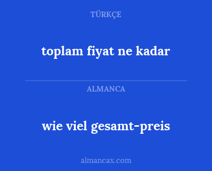 toplam fiyat ne kadar - wie viel gesamt-preis