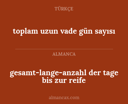 gesamt-lange-anzahl der tage bis zur reife - toplam uzun vade gün sayısı