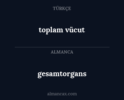 gesamtorgans - toplam vücut