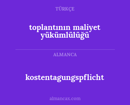 kostentagungspflicht - toplantının maliyet yükümlülüğü