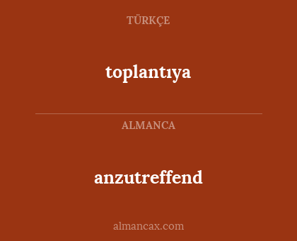 anzutreffend - toplantıya