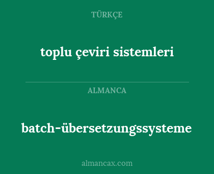 toplu çeviri sistemleri - batch-übersetzungssysteme