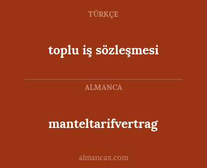 manteltarifvertrag - toplu iş sözleşmesi