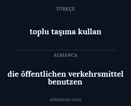die öffentlichen verkehrsmittel benutzen - toplu taşıma kullan