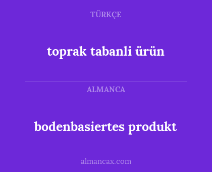 toprak tabanli ürün - bodenbasiertes produkt