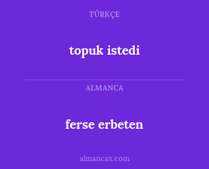 ferse erbeten - topuk istedi
