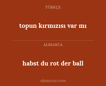 topun kırmızısı var mı - habst du rot der ball