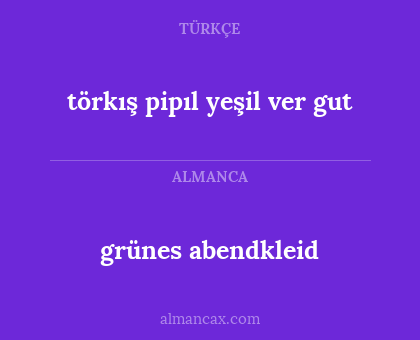 törkış pipıl yeşil ver gut - grünes abendkleid
