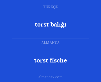 torst fische - torst balığı