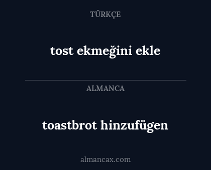 toastbrot hinzufügen - tost ekmeğini ekle