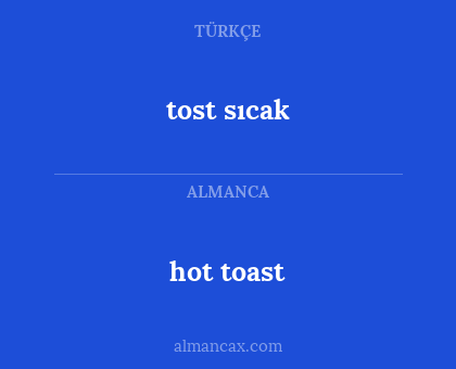tost sıcak - hot toast