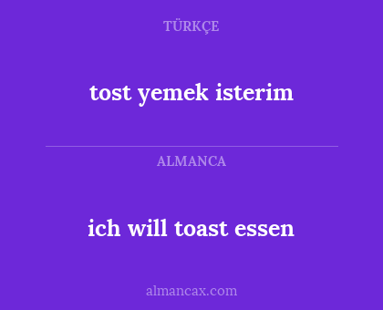 tost yemek isterim - ich will toast essen
