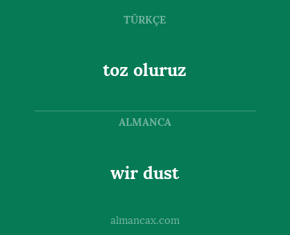 wir dust - toz oluruz