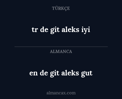 tr de git aleks iyi - en de git aleks gut
