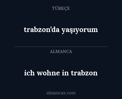 ich wohne in trabzon - trabzon’da yaşıyorum