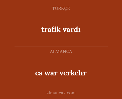 es war verkehr - trafik vardı