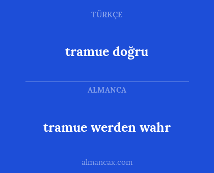 tramue doğru - tramue werden wahr