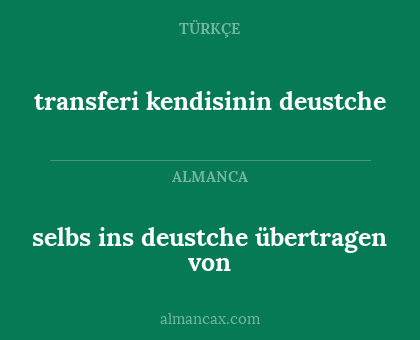 transferi kendisinin deustche - selbs ins deustche übertragen von