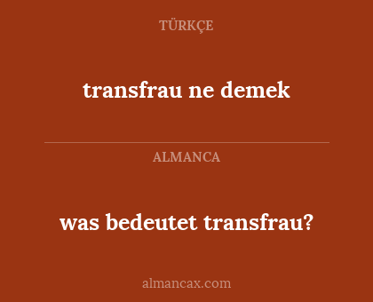 transfrau ne demek - was bedeutet transfrau?