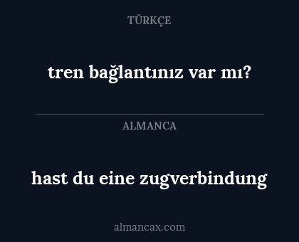 hast du eine zugverbindung - tren bağlantınız var mı?