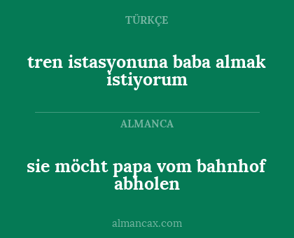 sie möcht papa vom bahnhof abholen - tren istasyonuna baba almak istiyorum