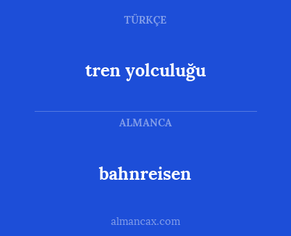 bahnreisen - tren yolculuğu