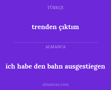 trenden çıktım - ich habe den bahn ausgestiegen