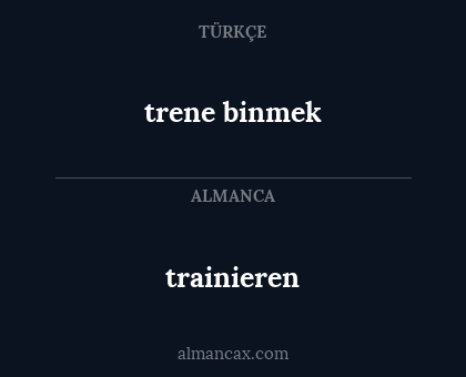 trene binmek - trainieren