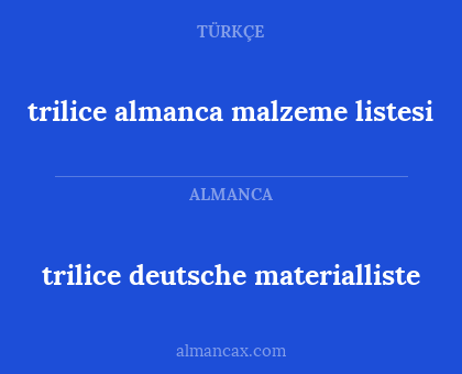 trilice almanca malzeme listesi - trilice deutsche materialliste