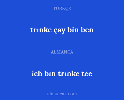 ich bın trınke tee - trınke çay bin ben