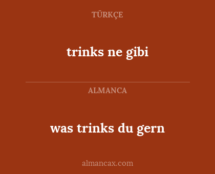 trinks ne gibi - was trinks du gern