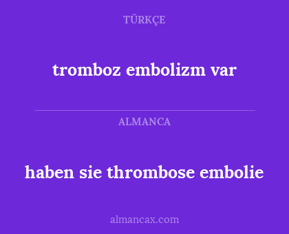 tromboz embolizm var - haben sie thrombose embolie