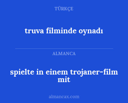 truva filminde oynadı - spielte in einem trojaner-film mit