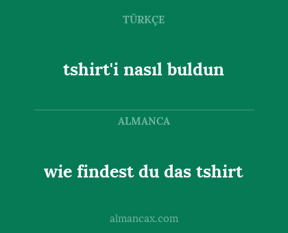 wie findest du das tshirt - tshirt'i nasıl buldun