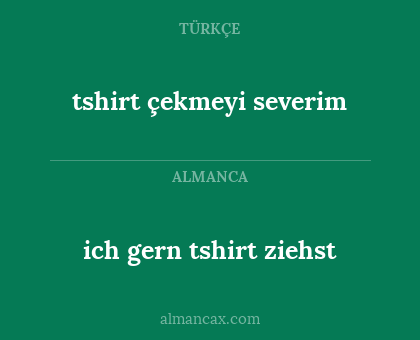 tshirt çekmeyi severim - ich gern tshirt ziehst