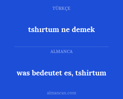 tshırtum ne demek - was bedeutet es, tshirtum