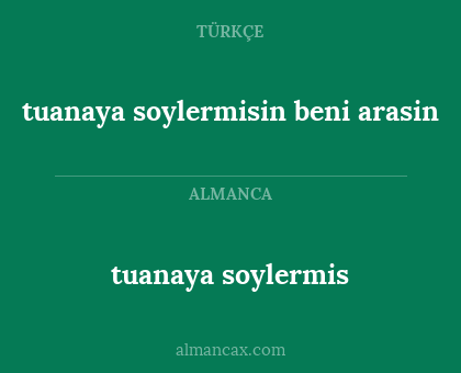 tuanaya soylermisin beni arasin - tuanaya soylermis