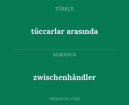 zwischenhändler - tüccarlar arasında