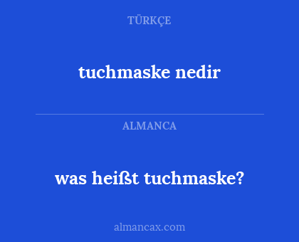 tuchmaske nedir - was heißt tuchmaske?