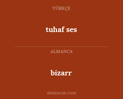 bizarr - tuhaf ses