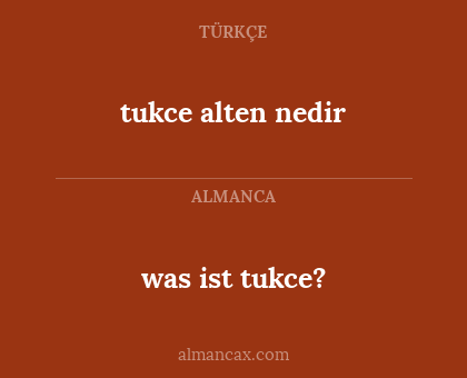 tukce alten nedir - was ist tukce?