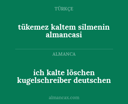 tükemez kaltem silmenin almancasi - ich kalte löschen kugelschreiber deutschen