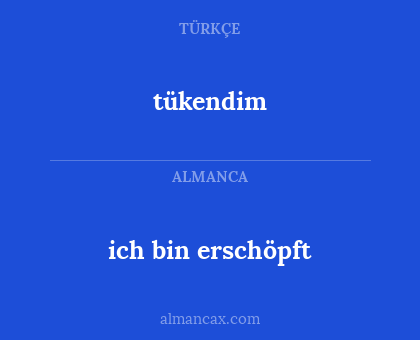 tükendim - ich bin erschöpft