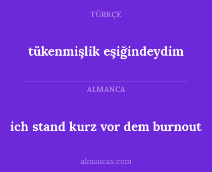 tükenmişlik eşiğindeydim - ich stand kurz vor dem burnout
