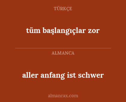 aller anfang ist schwer - tüm başlangıçlar zor