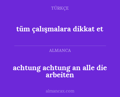 achtung achtung an alle die arbeiten - tüm çalışmalara dikkat et