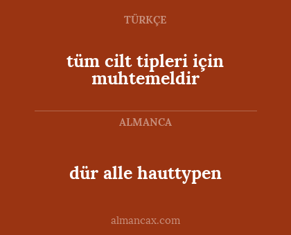 dür alle hauttypen - tüm cilt tipleri için muhtemeldir