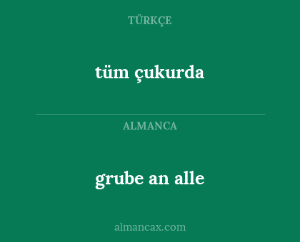 tüm çukurda - grube an alle
