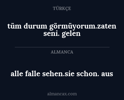 tüm durum görmüyorum.zaten seni. gelen - alle falle sehen.sie schon. aus