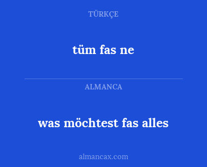 tüm fas ne - was möchtest fas alles